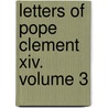 Letters Of Pope Clement Xiv.  Volume 3 door Luke Clements