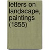Letters On Landscape, Paintings (1855) by Barbara Dayer Gallati