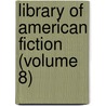 Library of American Fiction (Volume 8) door General Books