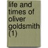 Life And Times Of Oliver Goldsmith (1)