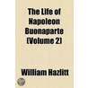 Life Of Napoleon Buonaparte (Volume 2) by William Hazlitt