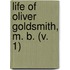 Life Of Oliver Goldsmith, M. B. (V. 1)