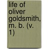 Life Of Oliver Goldsmith, M. B. (V. 1) door Sir James Prior