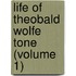 Life Of Theobald Wolfe Tone (Volume 1)