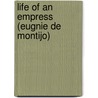 Life of an Empress (Eugnie de Montijo) by Fr�D�Ric Loli�E