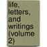 Life, Letters, and Writings (Volume 2)