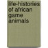 Life-Histories Of African Game Animals