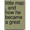 Little Mac , And How He Became A Great by Markinfield Addey