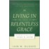Living In The Grip Of Relentless Grace