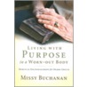Living with Purpose in a Worn-Out Body door Missy Buchanan