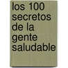 Los 100 Secretos de La Gente Saludable door David Niven