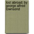 Lost Abroad; By George Alfred Townsend