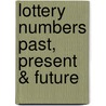 Lottery Numbers Past, Present & Future door Harry Schneider