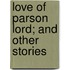Love Of Parson Lord; And Other Stories