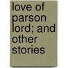 Love Of Parson Lord; And Other Stories door Mary Eleanor Wilkins Freeman