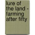Lure Of The Land - Farming After Fifty