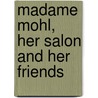 Madame Mohl, Her Salon And Her Friends by Kathleen O'Meara