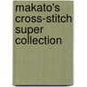 Makato's Cross-Stitch Super Collection door Makoto Oozu