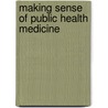 Making Sense of Public Health Medicine door Jim Connelly
