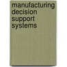 Manufacturing Decision Support Systems door Sai Kolli