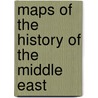 Maps of the History of the Middle East door Not Available