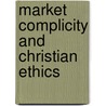 Market Complicity And Christian Ethics by Albino Barrera