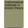 Mathematical Methods In Kinetic Theory door Carlo Cercignani