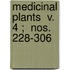 Medicinal Plants  V. 4 ;  Nos. 228-306