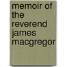 Memoir Of The Reverend James Macgregor by George Patterson