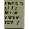 Memoirs Of The Life Sir Samuel Romilly door Sir Samuel Romilly