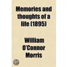 Memories And Thoughts Of A Life (1895) by William O'Connor Morris