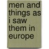 Men And Things As I Saw Them In Europe