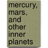 Mercury, Mars, and Other Inner Planets