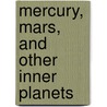 Mercury, Mars, and Other Inner Planets door Chris Oxlade