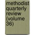 Methodist Quarterly Review (Volume 36)