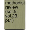 Methodist Review (ser.5, Vol.23, Pt.1) by General Books