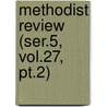 Methodist Review (ser.5, Vol.27, Pt.2) by General Books