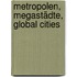 Metropolen, Megastädte, Global Cities