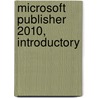 Microsoft Publisher 2010, Introductory door Elizabeth Eisner Reding