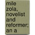 Mile Zola, Novelist And Reformer; An A