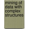Mining Of Data With Complex Structures door Tharam S. Dillon