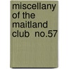Miscellany Of The Maitland Club  No.57 by Maitland Club