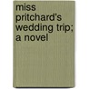 Miss Pritchard's Wedding Trip; A Novel by Clara Louise Burnham