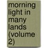 Morning Light in Many Lands (Volume 2)