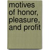 Motives Of Honor, Pleasure, And Profit door Lorena S. Walsh