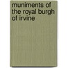 Muniments Of The Royal Burgh Of Irvine by William D. Irvine