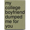 My College Boyfriend Dumped Me for You door Jennifer A. Carle