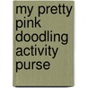 My Pretty Pink Doodling Activity Purse door Thomas Nelson Publishers