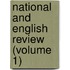National and English Review (Volume 1)