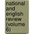 National and English Review (Volume 6)
